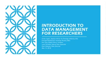 INTRODUCTION TO  DATA MANAGEMENT  FOR RESEARCHERS  Grace Agnew, Special Advisor for Strategic