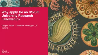 Why apply for an RS-SFI  University Research  Fellowship? Megan Falck  Scheme Manager, UK