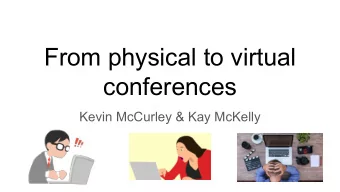 From physical to virtual  conferences  Kevin McCurley &amp; Kay McKelly  How have scientists