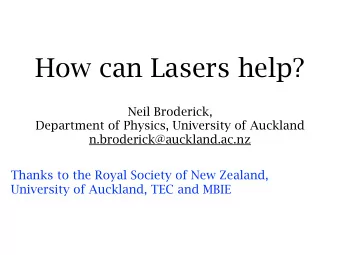 How can Lasers help?  Neil Broderick,  Department of Physics, University of Auckland