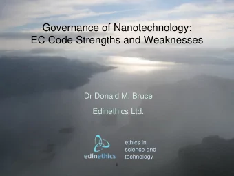 Governance of Nanotechnology:  EC Code Strengths and Weaknesses  Dr Donald M. Bruce  Edinethics