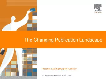 The Changing Publication Landscape  Presenter: Aisling Murphy, Publisher  ISFRI Congress Workshop,