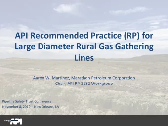 API Recommended Practice (RP) for  Large Diameter Rural Gas Gathering  Lines  Aaron W. Martinez,