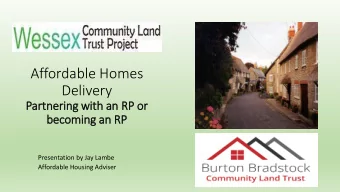 Affordable Homes  Delivery  Partnering with an RP or  r  becoming an RP  Presentation by Jay Lambe