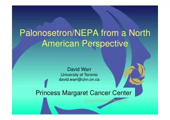 Palonosetron/NEPA from a North  American Perspective  David Warr  University of Toronto