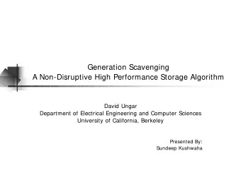Generation Scavenging  A Non-Disruptive High Performance Storage Algorithm  David Ungar  Department