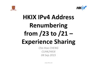 HKIX IPv4 Address  Renumbering  from /23 to /21   Experience Sharing  Che-Hoo CHENG  CUHK/HKIX