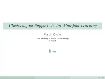 Clustering by Support Vector Manifold Learning  Marcin Orchel  AGH University of Science and