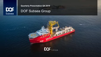DOF Subsea Group  Q4 2019 highlights   The operating revenue for the quarter was NOK 1 329