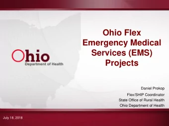 Ohio Flex  Emergency Medical  Services (EMS)  Projects  Daniel Prokop  Flex/SHIP Coordinator  State