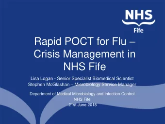 Rapid POCT for Flu   Crisis Management in  NHS Fife  Lisa Logan - Senior Specialist Biomedical