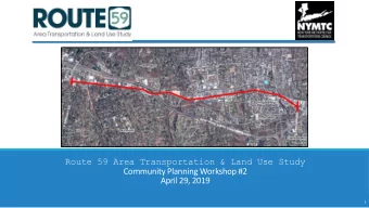 Route 59 Area Transportation &amp; Land Use Study  Community Planning Workshop #2  April 29, 2019