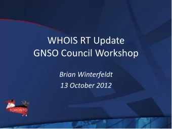 WHOIS RT Update  GNSO Council Workshop  Brian Winterfeldt  13 October 2012  WHOIS Review Team Final