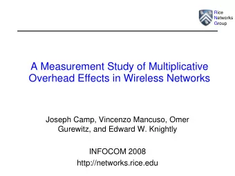 A Measurement Study of Multiplicative  Overhead Effects in Wireless Networks  Joseph Camp, Vincenzo