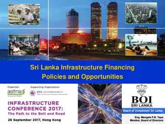Sri Lanka Infrastructure Financing Policies and Opportunities  Eng. Mangala P.B. Yapa  Member,