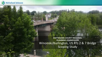 Winooski/Burlington, US RTs 2 &amp; 7 Bridge  Scoping Study  Ag e nda :  1. We lc o me / I  ntro