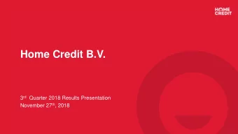 Home Credit B.V. 3 rd Quarter 2018 Results Presentation November 27 th , 2018  1  Disclaimer  This