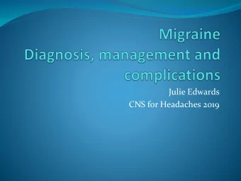 Julie Edwards  CNS for Headaches 2019  Migraine  Phono-  Aura  phobia  Photo-  phobia  Goes to