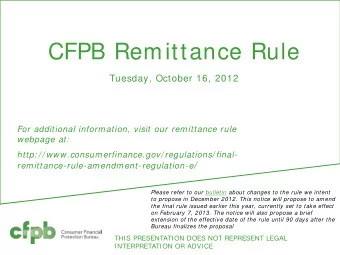 CFPB Remittance Rule  Tuesday, October 16, 2012  For additional information, visit our remittance