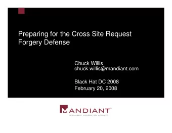 Preparing for the Cross Site Request  Forgery Defense  Chuck Willis  chuck.willis@mandiant.com