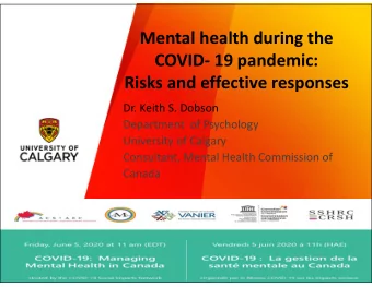 Mental health during the  COVID 19 pandemic:  Risks and effective responses  Dr. Keith S. Dobson