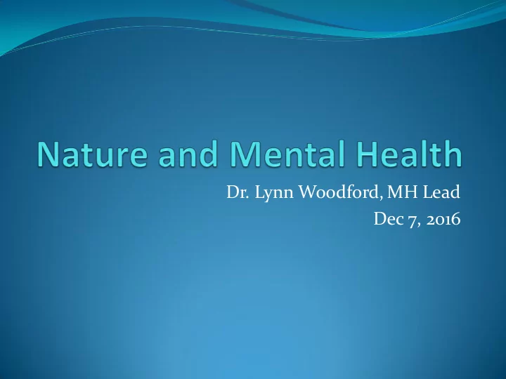 dr lynn woodford mh lead dec 7 2016 nature and mental