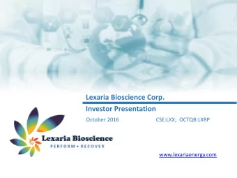Lexaria Bioscience Corp.  Investor Presentation  October 2016  CSE:LXX;  OCTQB:LXRP