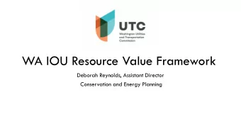 WA IOU Resource Value Framework  Deborah Reynolds, Assistant Director  Conservation and Energy