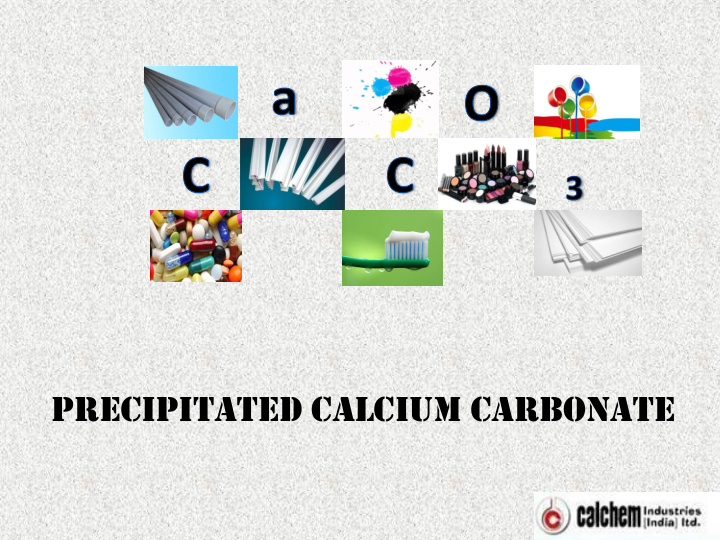 precipitated calcium carbonate brief ief intro roduction