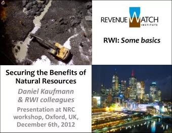 RWI: Some basics  Securing the Benefits of  Natural Resources  Daniel Kaufmann  &amp; RWI