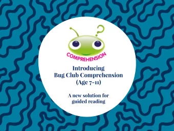 (Age 7-11)  A new solution for  guided reading  Agenda  Why a comprehension programme?  What is Bug