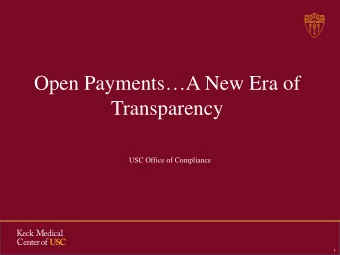 Open PaymentsA New Era of  Transparency  USC Office of Compliance  T  Todays Agenda  USC