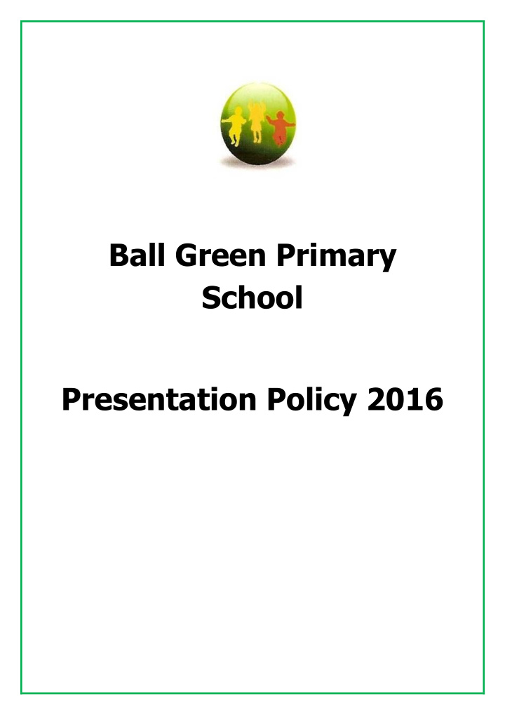 ball green primary school presentation policy 2016