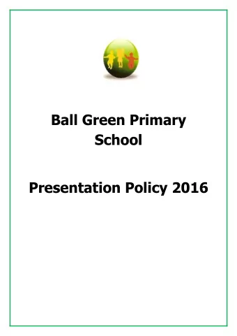 Ball Green Primary  School  Presentation Policy 2016  Ball Green Primary School Presentation Policy