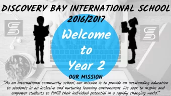 Welcome  to  Year 2  OUR MISSION  As an international community school, our mission is to
