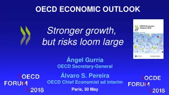 Stronger growth,  but risks loom large  ngel Gurra  OECD Secretary-General  lvaro S. Pereira