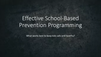 Effective School-Based  Prevention Programming  What works best to keep kids safe and healthy?  3