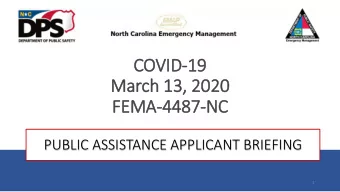 COVID-19  19  March 13,  , 2020  FEMA-4487  4487-NC  NC  PUBLIC ASSISTANCE APPLICANT BRIEFING  1