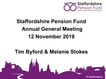 Annual General Meeting  12 November 2019  Tim Byford &amp; Melanie Stokes  Staffordshire Pension