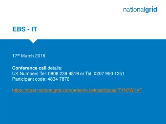 EBS - IT 17 th March 2016 Conference call details:  UK Numbers Tel: 0808 238 9819 or Tel: 0207 950