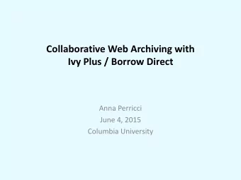 Ivy Plus / Borrow Direct  Anna Perricci  June 4, 2015  Columbia University  Thanks for joining us
