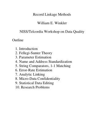 Record Linkage Methods  William E. Winkler  NISS/Telcordia Workshop on Data Quality  Outline  1.