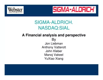 SIGMA-ALDRICH.  NASDAQ:SIAL  A Financial analysis and perspective  By  Jon Liebman  Anthony