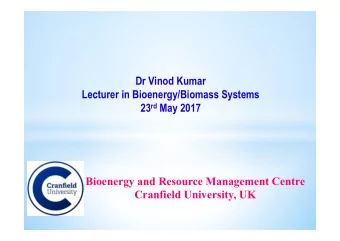 Dr Vinod Kumar  Lecturer in Bioenergy/Biomass Systems 23 rd May 2017  Bioenergy and Resource