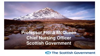 Professor Fiona McQueen  Chief Nursing Officer  Scottish Government  Supporting the best
