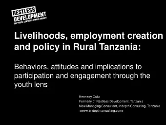 Livelihoods, employment creation  and policy in Rural Tanzania:  Behaviors, attitudes and