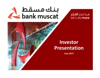 Investor  Subject:  Presentation  Department: June 2017  Agenda I. bank muscat introduction  4 II.