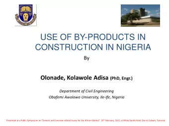 USE OF BY-PRODUCTS IN  CONSTRUCTION IN NIGERIA  By Olonade, Kolawole Adisa (PhD, Engr.)  Department