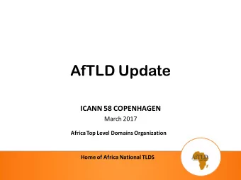 AfTLD Update ICANN 58 COPENHAGEN  March 2017  Africa Top Level Domains Organization  Home of Africa