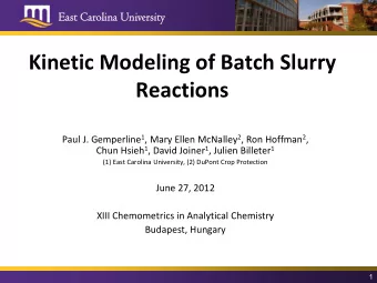 Kinetic Modeling of Batch Slurry  Reactions Paul J. Gemperline 1 , Mary Ellen McNalley 2 , Ron